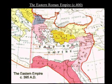 The Eastern Roman Empire (c.400). The Eastern Roman Empire (c.400_ I. Constantinople and the East.