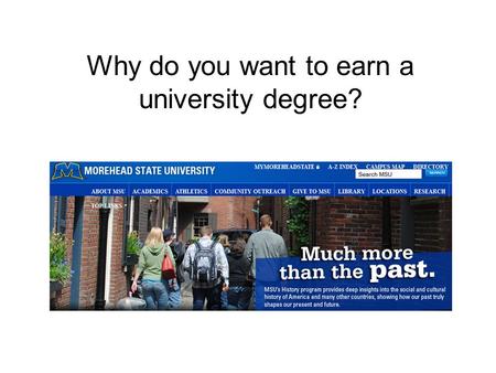 Why do you want to earn a university degree?. 1.To get a good job. 2.To learn about the world.