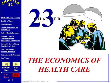 23 - 1 Copyright McGraw-Hill/Irwin, 2005 The Health Care Industry Quality of Care Limited Access Increasing Demand for Health Care Role of Health Insurance.