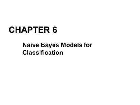 CHAPTER 6 Naive Bayes Models for Classification. QUESTION????