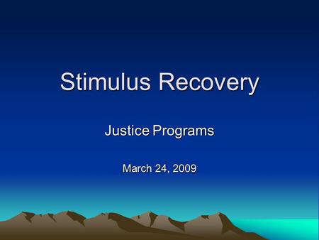 Stimulus Recovery Justice Programs March 24, 2009.