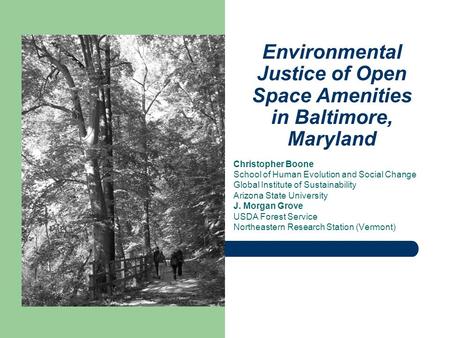 Environmental Justice of Open Space Amenities in Baltimore, Maryland Christopher Boone School of Human Evolution and Social Change Global Institute of.