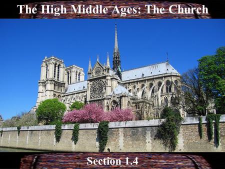 Section 1.4 The High Middle Ages: The Church. In times of stress, insecurity, where do people turn?