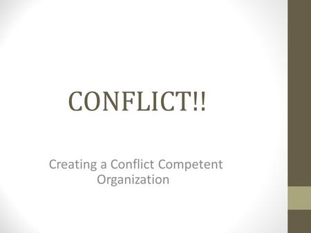 CONFLICT!! Creating a Conflict Competent Organization.