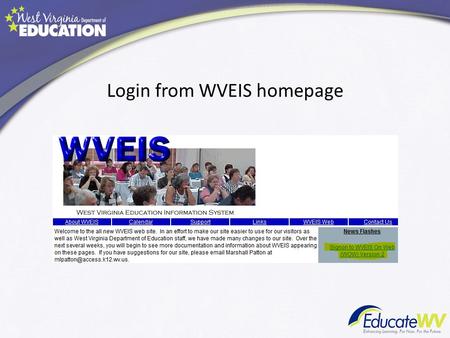 Login from WVEIS homepage. Menu option If you work with multiple schools.