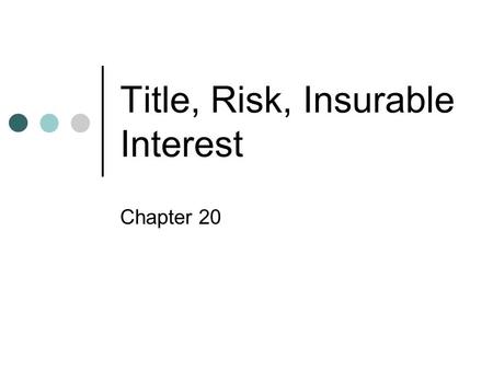 Title, Risk, Insurable Interest Chapter 20. Identification For an interest in goods to pass from seller to buyer the goods must (1) exist and (2) be identified.