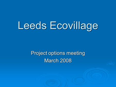 Leeds Ecovillage Project options meeting March 2008.