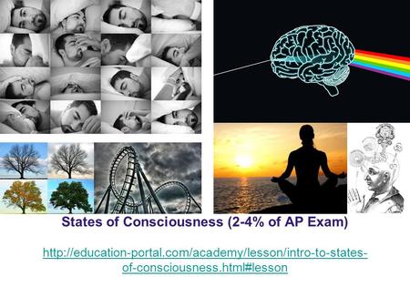 States of Consciousness (2-4% of AP Exam)  of-consciousness.html#lesson.