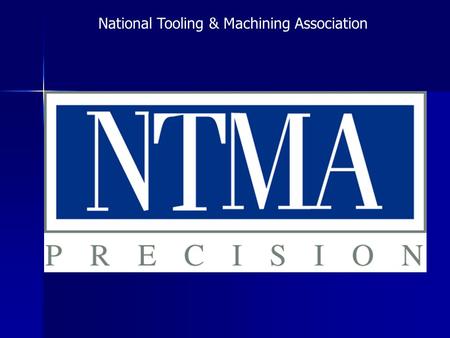 National Tooling & Machining Association. State of the industry Business Conditions are Improving! 79% of NTMA members indicate business is good to excellent.