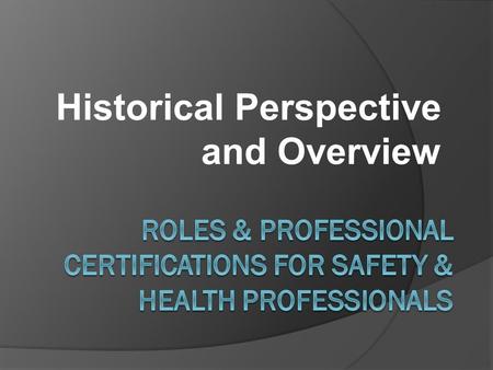 Historical Perspective and Overview. Modern Safety & Health Teams  The modern safety and health team is headed by a safety and health manager.  These.