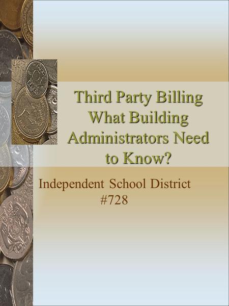 Third Party Billing What Building Administrators Need to Know? Independent School District #728.