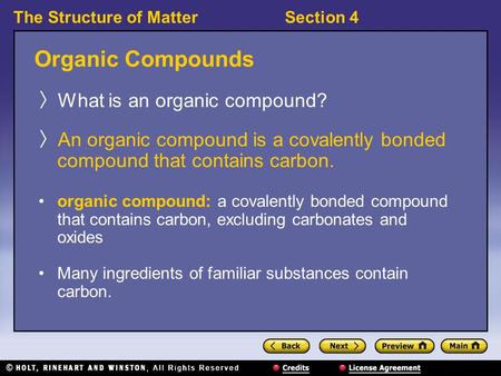 Section 4The Structure of Matter Organic Compounds 〉 What is an organic compound? 〉 An organic compound is a covalently bonded compound that contains carbon.