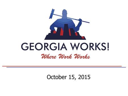 October 15, 2015. Georgia Works! Changes Habits to Improve Lives The goal of Georgia Works! is to graduate self-sufficient men Not a hand out A program.