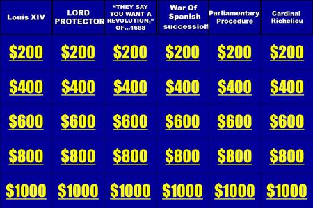 Louis XIV $200 $400 $600 $800 $1000LORD PROTECTOR PROTECTOR $200 $400 $600 $800 $1000 “THEY SAY YOU WANT A REVOLUTION,”OF…1688 $200 $400 $600 $800 $1000.