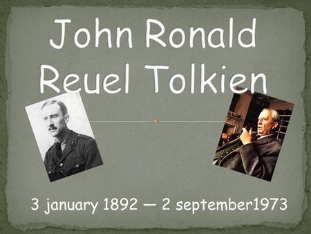 3 january 1892 — 2 september1973. The basic facts are easy: he was born in 1892 in South Africa, both his parents of English origin. When he was still.