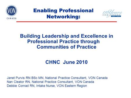 Enabling Professional Networking: Building Leadership and Excellence in Professional Practice through Communities of Practice CHNC June 2010 Janet Purvis.