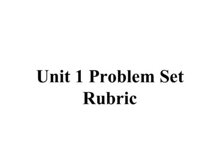 Unit 1 Problem Set Rubric