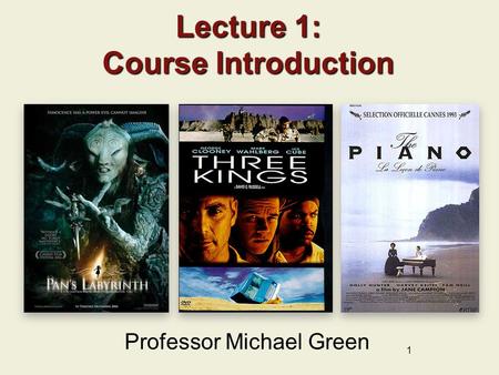 1 Lecture 1: Course Introduction Professor Michael Green.