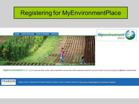 Registering for MyEnvironmentPlace. Go to www.myenvironmentplace.ca Click Books Available.