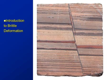 Introduction Introduction to Brittle Deformation.