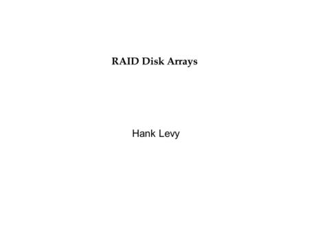 RAID Disk Arrays Hank Levy. 212/5/2015 Basic Problems Disks are improving, but much less fast than CPUs We can use multiple disks for improving performance.