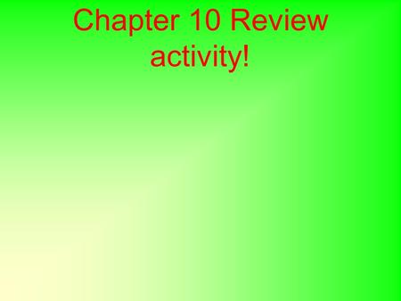 Chapter 10 Review activity!. What type of nuclear decay produces energy instead of particles? A. Alpha B. Beta C. Gamma D. Body.