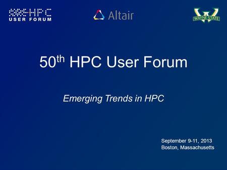 50th HPC User Forum Emerging Trends in HPC September 9-11, 2013