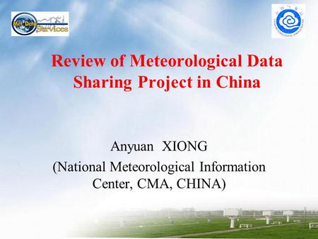 Review of Meteorological Data Sharing Project in China Anyuan XIONG (National Meteorological Information Center, CMA, CHINA)