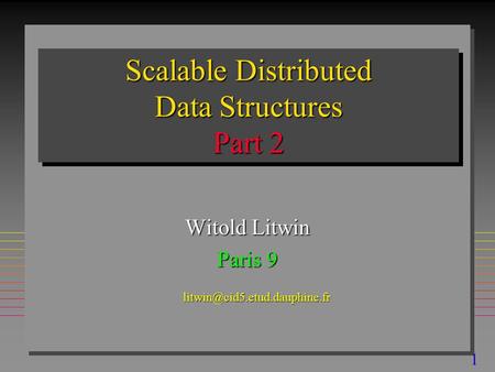 1 Scalable Distributed Data Structures Part 2 Witold Litwin Paris 9