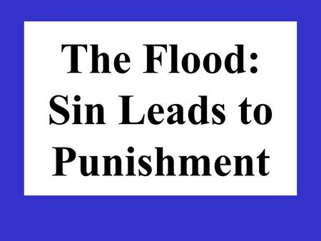 The Flood: Sin Leads to Punishment. The Sons of God Married the Daughters of Men Sons of God – those with good morals, God- fearing and religious Daughters.