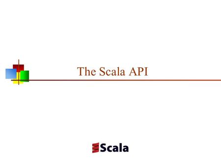 The Scala API. Scala has a reputation of being a difficult language Some people feel that Scala is beyond what the average programmer can master Others.