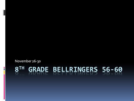 November 26-30. BR #56 November 26, 2012  Using your past Bellringers, write down Punctuation Rules #1-10. You do not have to write the examples.