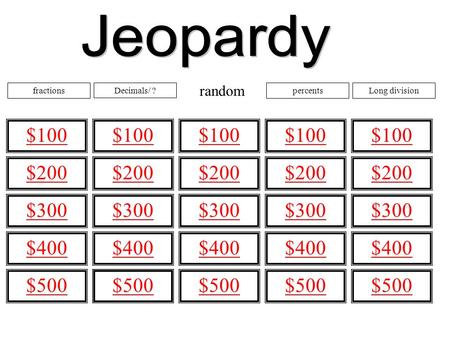 fractionsDecimals/ ?percentsLong division $100 $200 $300 $400 $500 $100 $200 $300 $400 $500 random.