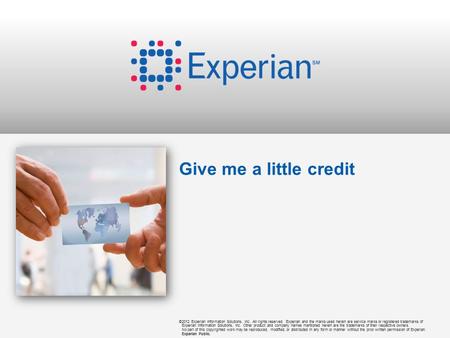 ©2012 Experian Information Solutions, Inc. All rights reserved. Experian and the marks used herein are service marks or registered trademarks of Experian.