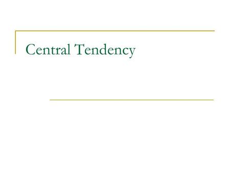 Central Tendency. Variables have distributions A variable is something that changes or has different values (e.g., anger). A distribution is a collection.