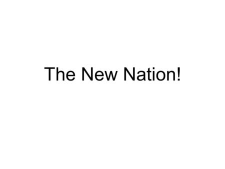 The New Nation!. Treaty of Paris 1783 - Following the British surrender at Yorktown, the Continental Congress sent delegates to Paris to negotiate the.