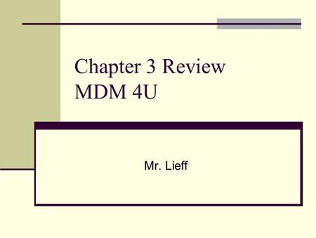 Chapter 3 Review MDM 4U Mr. Lieff. 3.1 Graphical Displays be able to effectively use a histogram recognize and be able to interpret the various types.