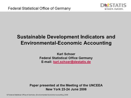 Federal Statistical Office of Germany © Federal Statistical Office of Germany, Environmental- Economic Accounting, 2006 Sustainable Development Indicators.