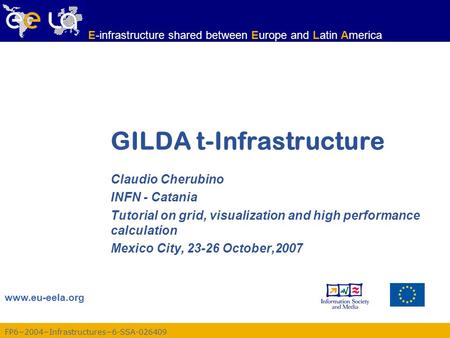 Www.eu-eela.org E-infrastructure shared between Europe and Latin America FP6−2004−Infrastructures−6-SSA-026409 GILDA t-Infrastructure Claudio Cherubino.