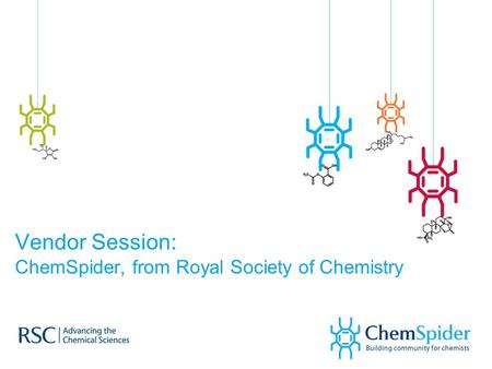 Vendor Session: ChemSpider, from Royal Society of Chemistry.