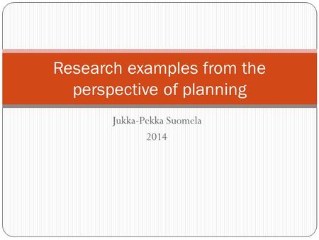 Jukka-Pekka Suomela 2014 Research examples from the perspective of planning.