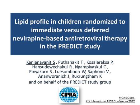 Lipid profile in children randomized to immediate versus deferred nevirapine-based antiretroviral therapy in the PREDICT study Kanjanavanit S, Puthanakit.