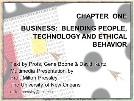 Copyright © 2003 by South-Western. All Rights Reserved. CHAPTER ONE BUSINESS: BLENDING PEOPLE, TECHNOLOGY AND ETHICAL BEHAVIOR Text by Profs. Gene Boone.