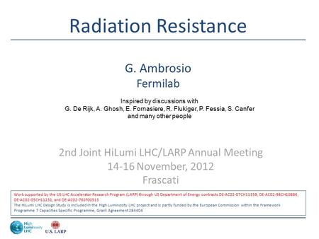 Radiation Resistance G. Ambrosio Fermilab 2nd Joint HiLumi LHC/LARP Annual Meeting 14-16 November, 2012 Frascati Work supported by the US LHC Accelerator.