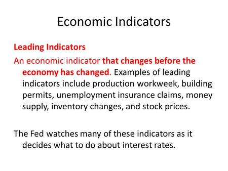 Economic Indicators Leading Indicators An economic indicator that changes before the economy has changed. Examples of leading indicators include production.