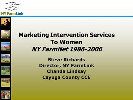 1 Marketing Intervention Services To Women NY FarmNet 1986-2006 Steve Richards Director, NY FarmLink Chanda Lindsay Cayuga County CCE.