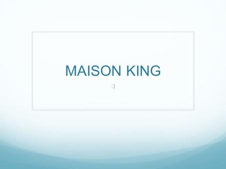 MAISON KING :). About me My interest- are sports I also like to listen to music. I also like to sing. I like time to hang out with my sisters and my mom.