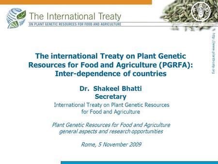 The international Treaty on Plant Genetic Resources for Food and Agriculture (PGRFA): Inter-dependence of countries Dr. Shakeel.