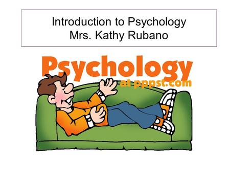 Introduction to Psychology Mrs. Kathy Rubano. What’s important to you in taking this class?