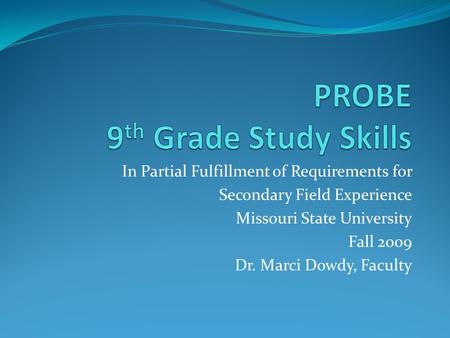 In Partial Fulfillment of Requirements for Secondary Field Experience Missouri State University Fall 2009 Dr. Marci Dowdy, Faculty.